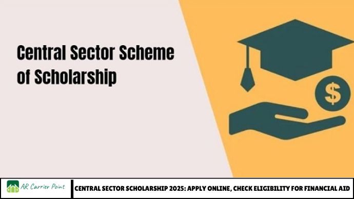 Central Sector Scholarship 2025: Apply Online, Check Eligibility for Financial Aid