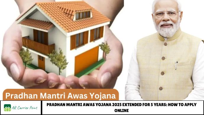 Pradhan Mantri Awas Yojana 2025 Extended for 5 Years: How to Apply Online
